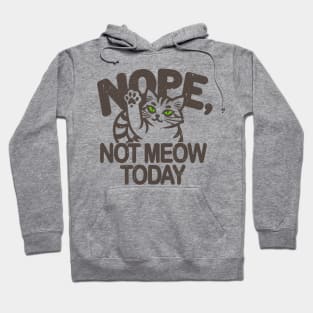 cute funny Cat's Defiant Message Tee - 'Nope, Not Meow Today'! Hoodie